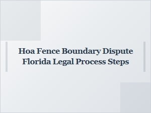 Florida Hoa Fence Boundary Dispute Legal Process Steps