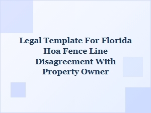 Florida Hoa Fence Line Dispute: Legal Template for Property Owners