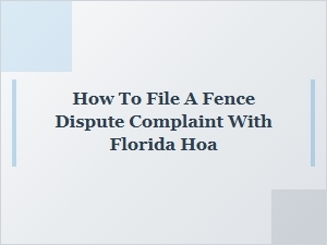 How to File a Fence Dispute Complaint with Your Florida Hoa