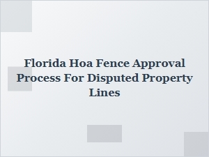 Florida Hoa Fence Approval for Disputed Property Lines