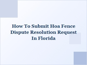 How to Submit an Hoa Fence Dispute Resolution Request in Florida