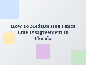 How to Mediate an Hoa Fence Line Dispute in Florida
